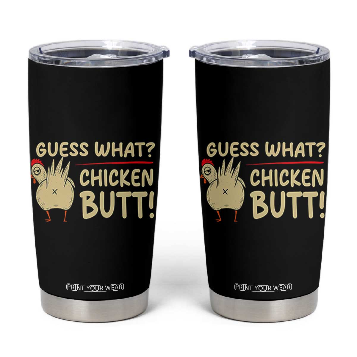 Guess What Chicken Butt Tumbler Cup Funny Chicken Farmer Farming TS10 Black Print Your Wear