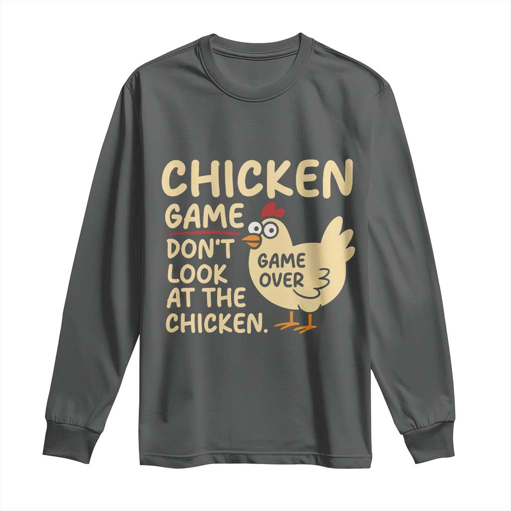 Funny Chicken Game Dont Look At The Chicken Long Sleeve Shirt TS10 Dark Heather Print Your Wear