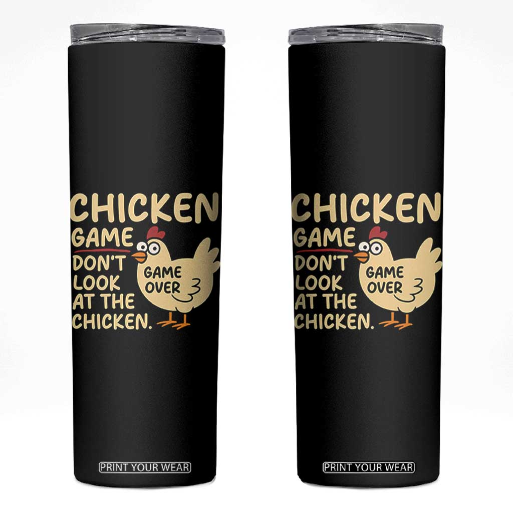 Funny Chicken Game Dont Look At The Chicken Skinny Tumbler TS10 Black Print Your Wear
