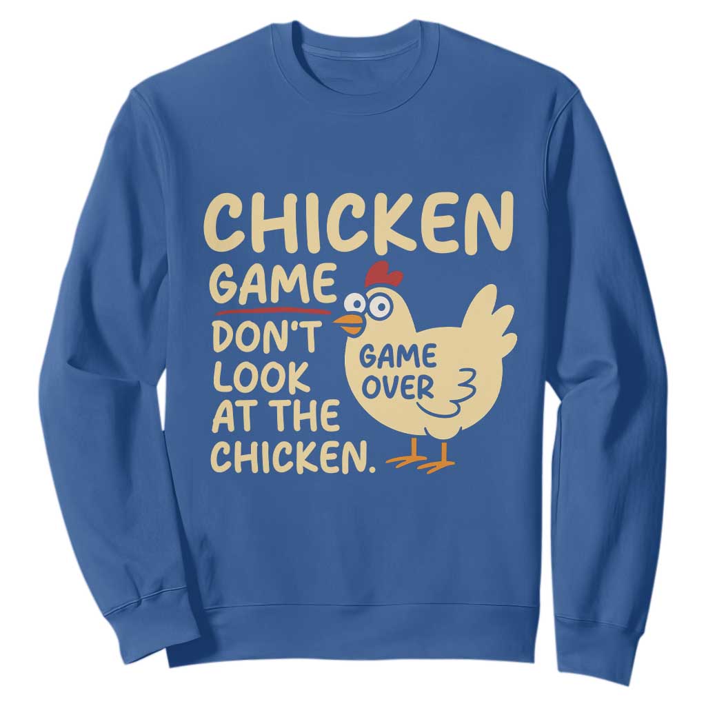 Funny Chicken Game Dont Look At The Chicken Sweatshirt TS10 Royal Blue Print Your Wear