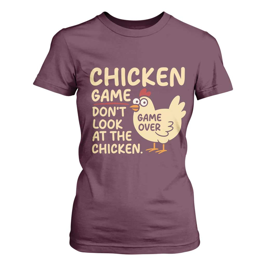 Funny Chicken Game Dont Look At The Chicken T Shirt For Women TS10 Maroon Print Your Wear