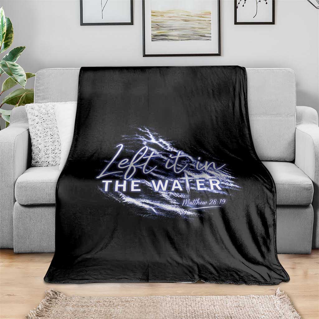 Christian Baptism Throw Blanket Left It In The Water Matthew 28 19 TS10 Print Your Wear