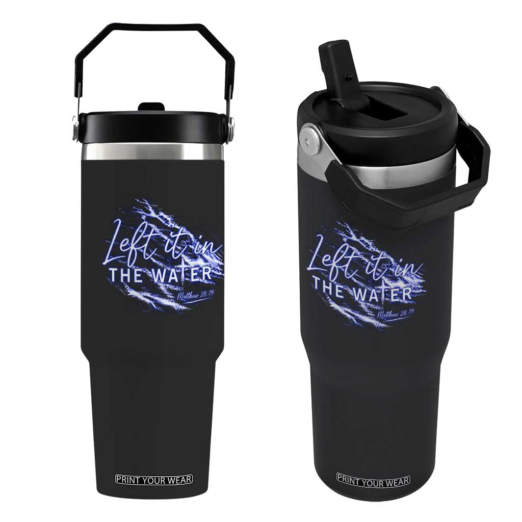 Christian Baptism Flip Straw Tumbler Left It In The Water Matthew 28 19 TS10 One Size: 30 oz Black Print Your Wear