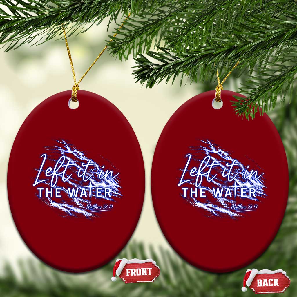Christian Baptism Ceramic Ornament Left It In The Water Matthew 28 19 TS10 Print Your Wear