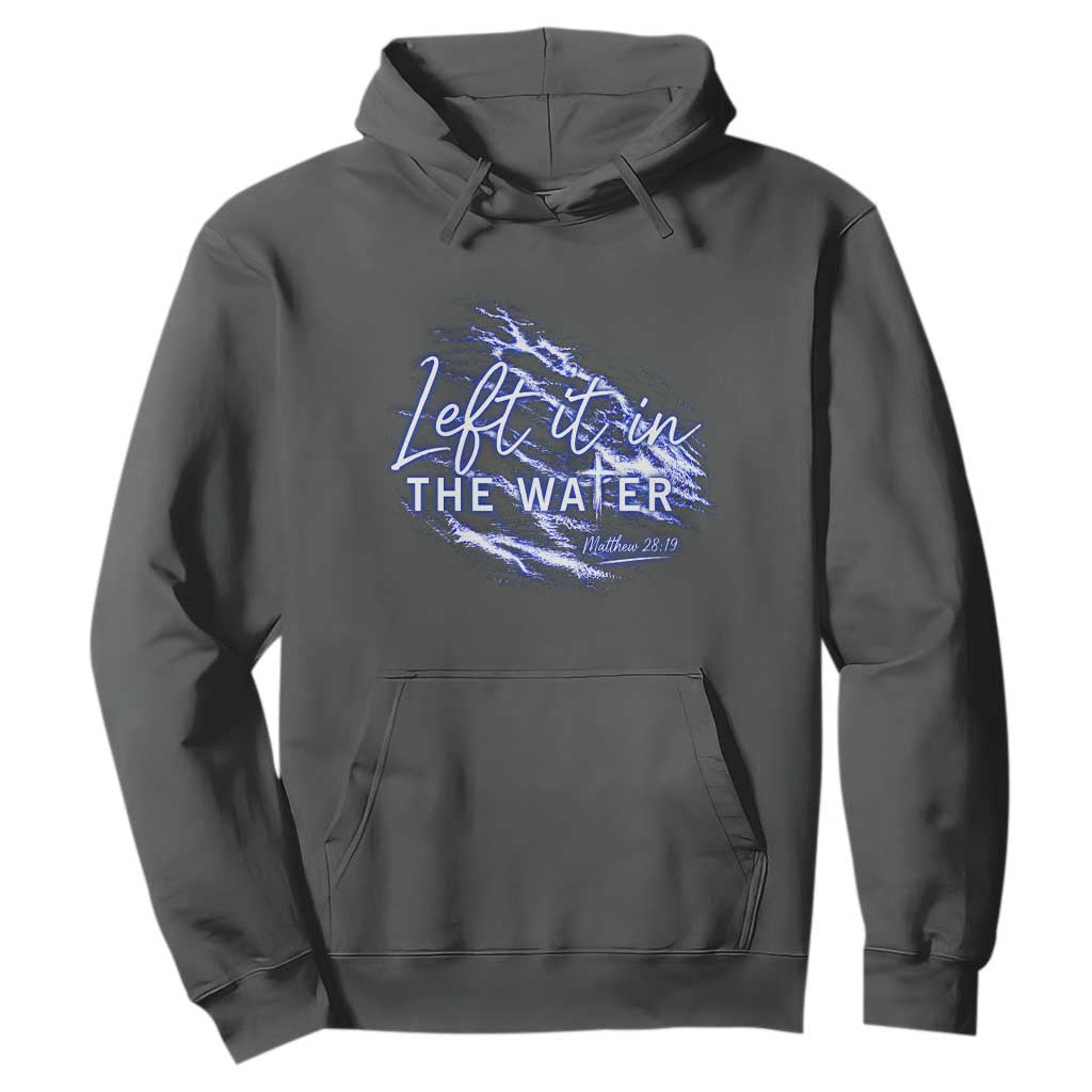 Christian Baptism Hoodie Left It In The Water Matthew 28 19 TS10 Dark Heather Print Your Wear