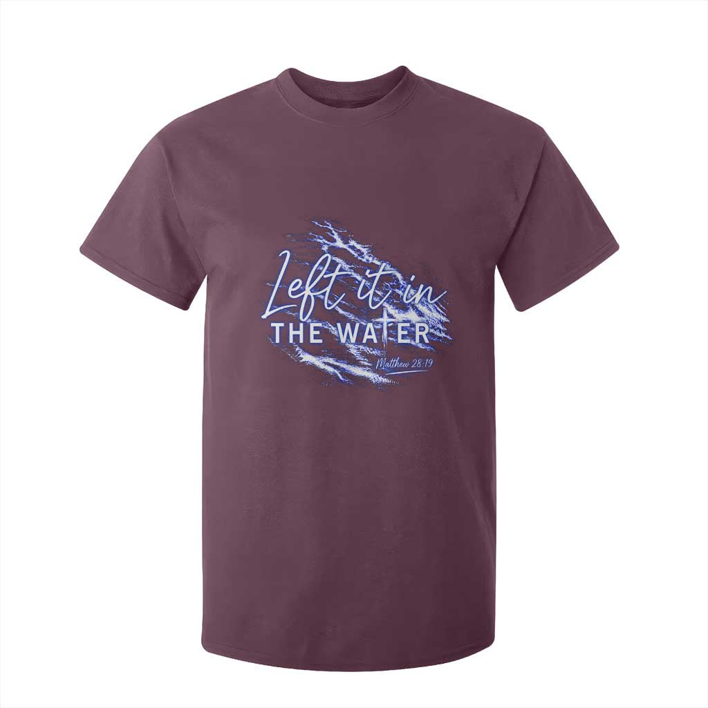 Christian Baptism T Shirt For Kid Left It In The Water Matthew 28 19 TS10 Maroon Print Your Wear