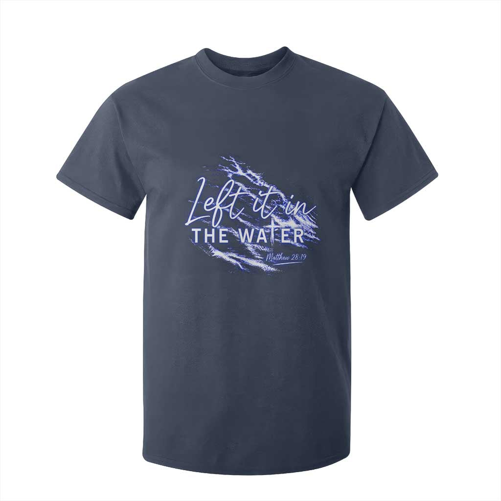 Christian Baptism T Shirt For Kid Left It In The Water Matthew 28 19 TS10 Navy Print Your Wear