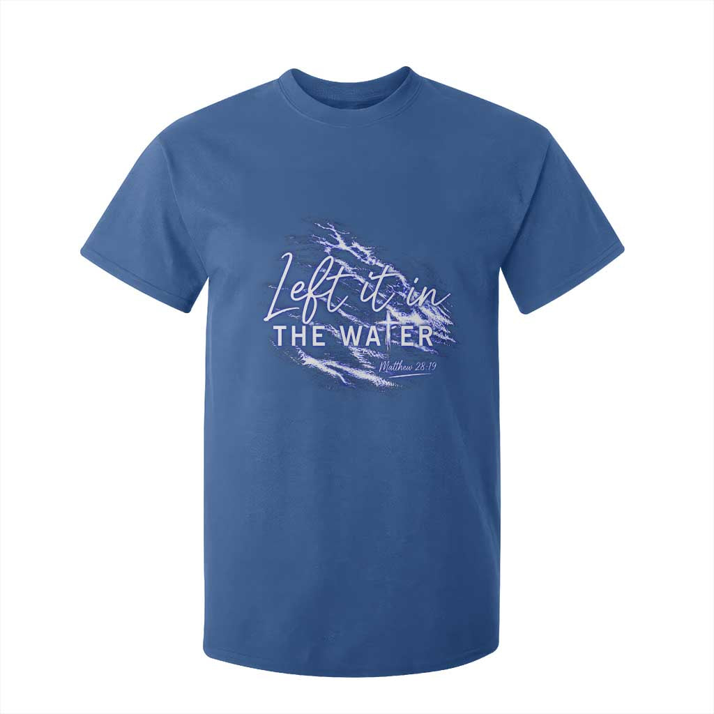 Christian Baptism T Shirt For Kid Left It In The Water Matthew 28 19 TS10 Royal Blue Print Your Wear