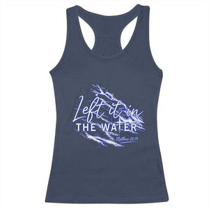 Christian Baptism Racerback Tank Top Left It In The Water Matthew 28 19 TS10 Navy Print Your Wear