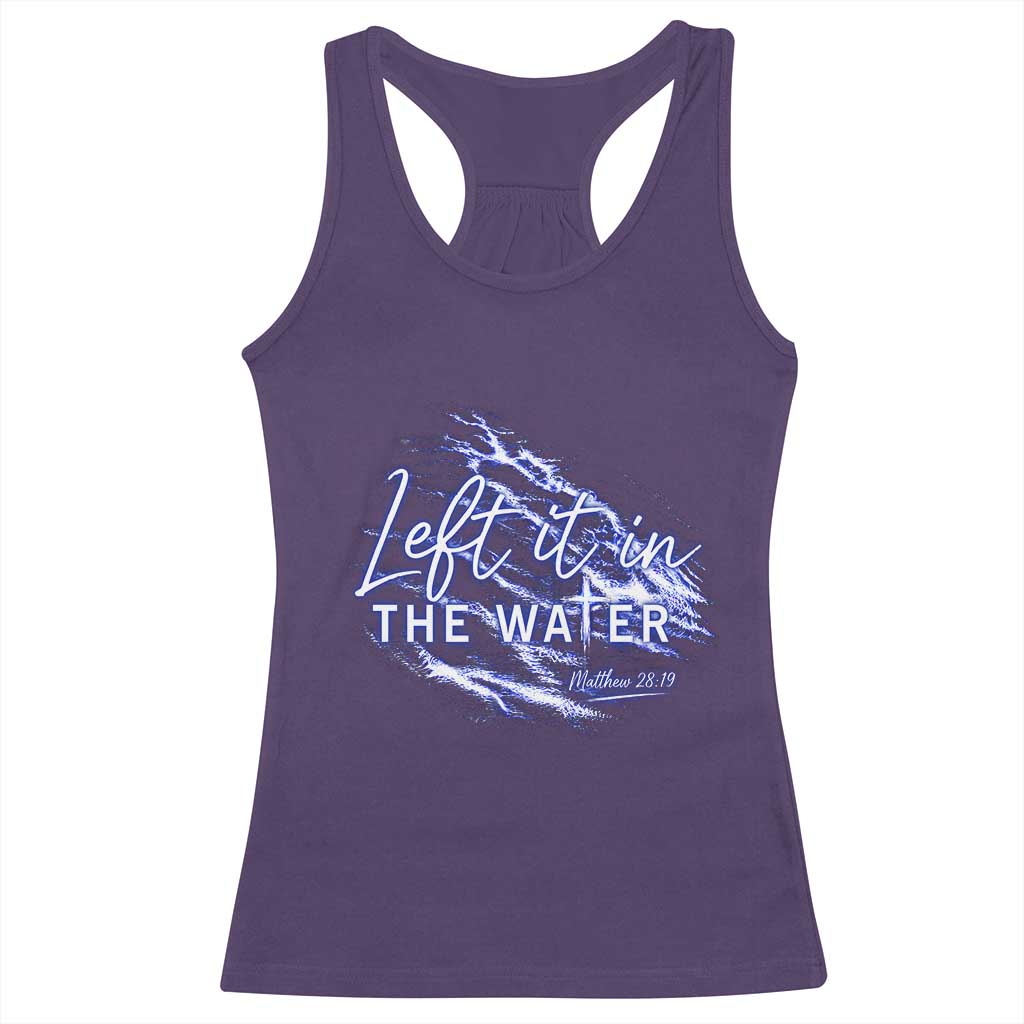 Christian Baptism Racerback Tank Top Left It In The Water Matthew 28 19 TS10 Purple Print Your Wear