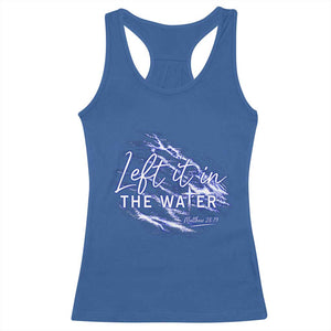 Christian Baptism Racerback Tank Top Left It In The Water Matthew 28 19 TS10 Royal Blue Print Your Wear