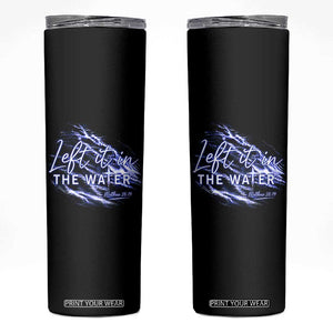 Christian Baptism Skinny Tumbler Left It In The Water Matthew 28 19 TS10 Black Print Your Wear