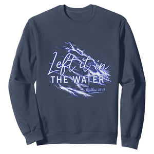 Christian Baptism Sweatshirt Left It In The Water Matthew 28 19 TS10 Navy Print Your Wear