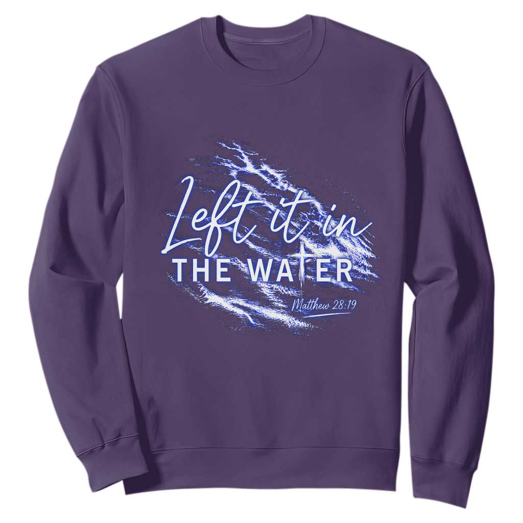 Christian Baptism Sweatshirt Left It In The Water Matthew 28 19 TS10 Purple Print Your Wear