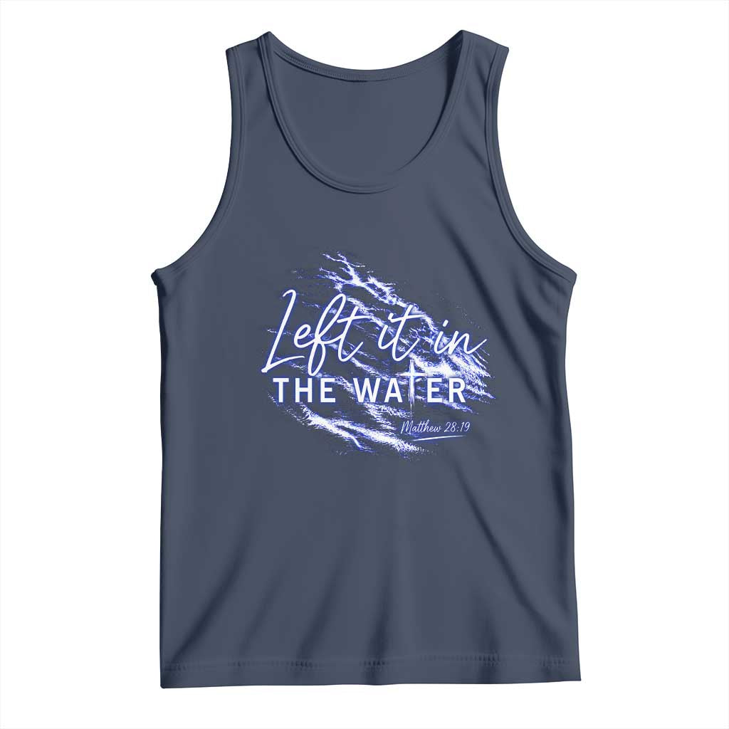 Christian Baptism Tank Top Left It In The Water Matthew 28 19 TS10 Navy Print Your Wear
