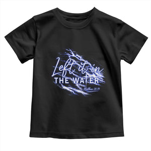 Christian Baptism Toddler T Shirt Left It In The Water Matthew 28 19 TS10 Black Print Your Wear