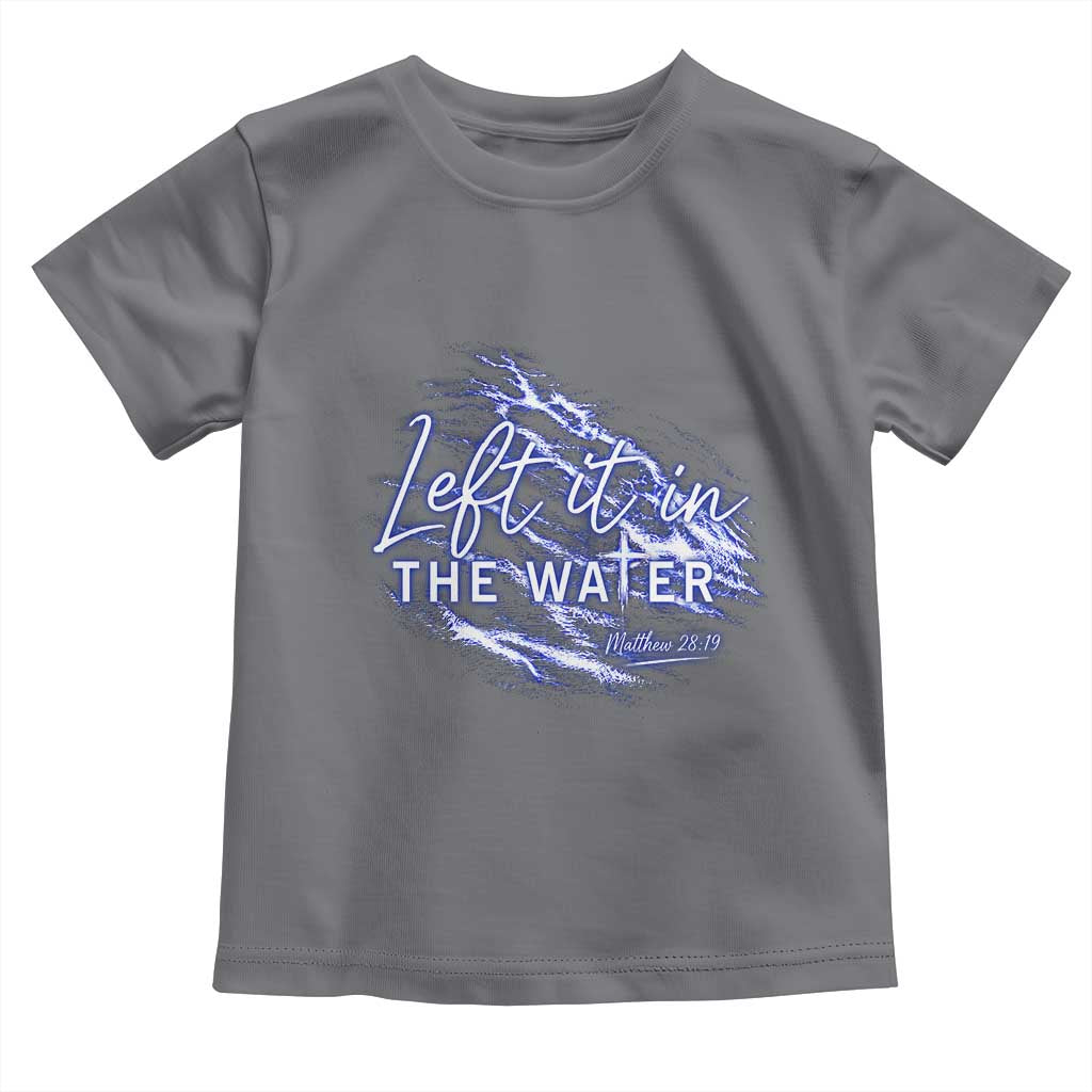 Christian Baptism Toddler T Shirt Left It In The Water Matthew 28 19 TS10 Charcoal Print Your Wear