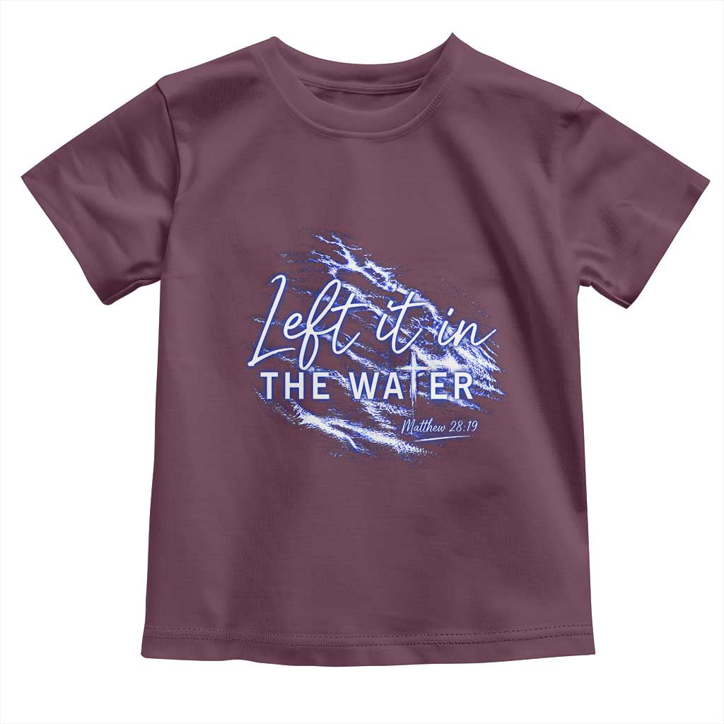Christian Baptism Toddler T Shirt Left It In The Water Matthew 28 19 TS10 Maroon Print Your Wear