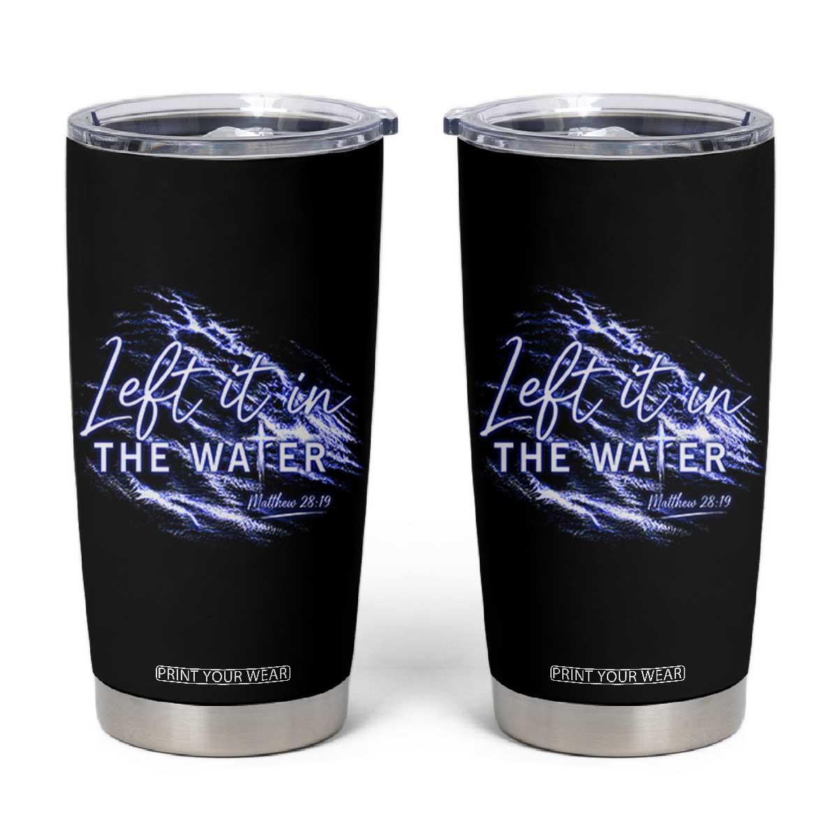 Christian Baptism Tumbler Cup Left It In The Water Matthew 28 19 TS10 Black Print Your Wear
