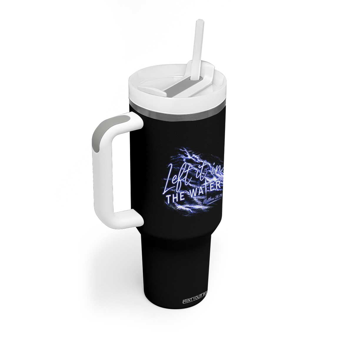 Christian Baptism Tumbler With Handle Left It In The Water Matthew 28 19 TS10 Print Your Wear