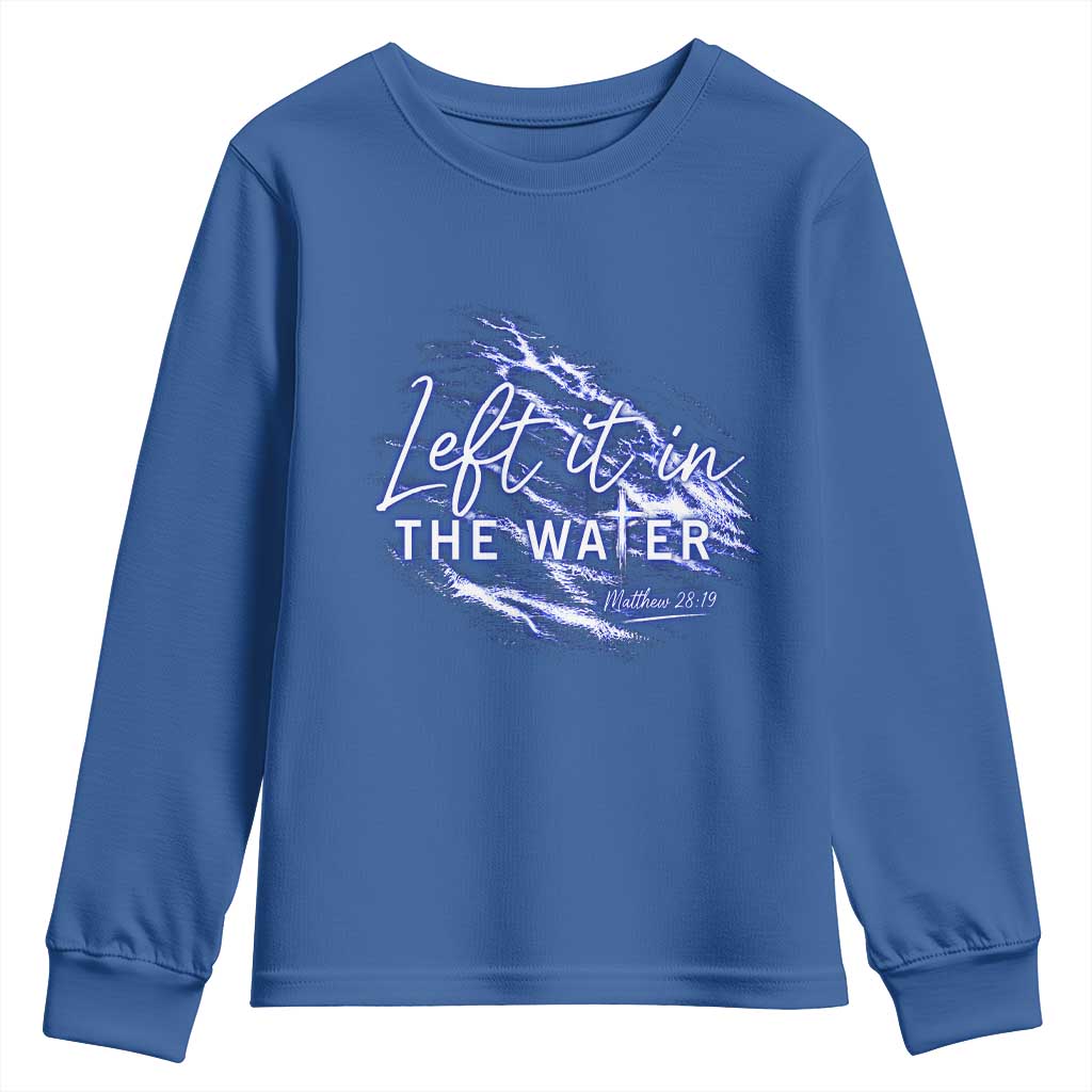 Christian Baptism Youth Sweatshirt Left It In The Water Matthew 28 19 TS10 Royal Blue Print Your Wear