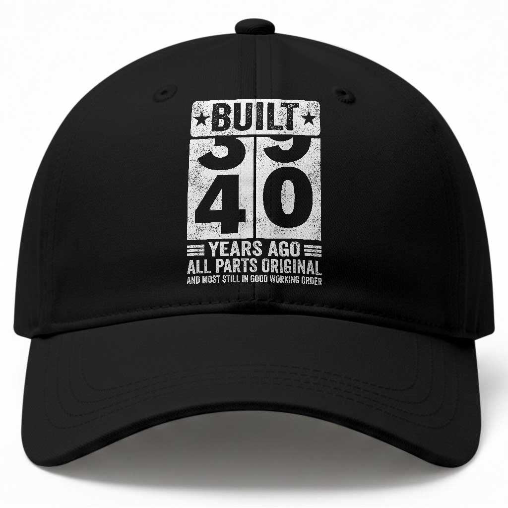 40th Birthday Baseball Cap Built 40 Years Ago All Parts Original Gifts TS10 Print Your Wear