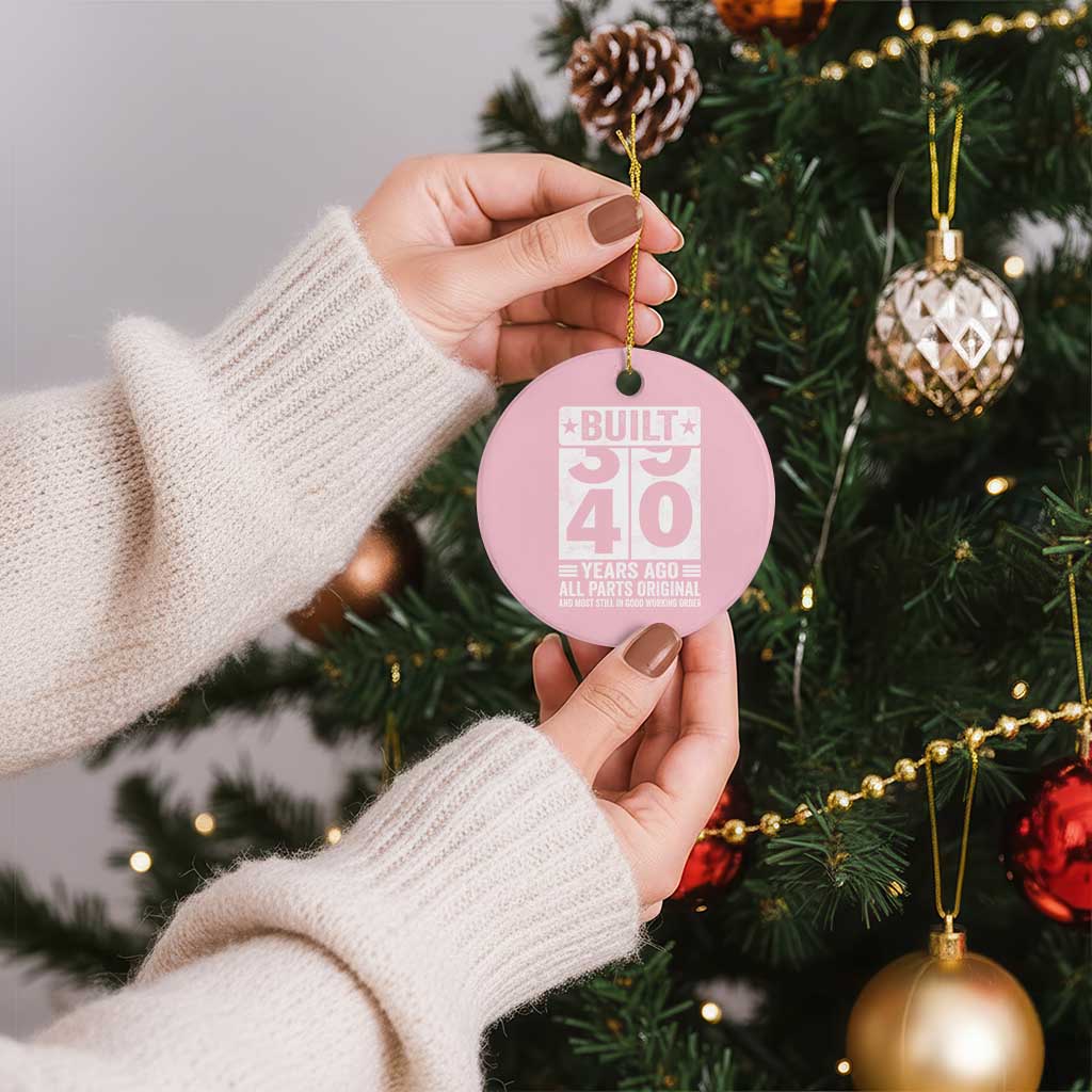 40th Birthday Ceramic Ornament Built 40 Years Ago All Parts Original Gifts TS10 1pc Light Pink Print Your Wear