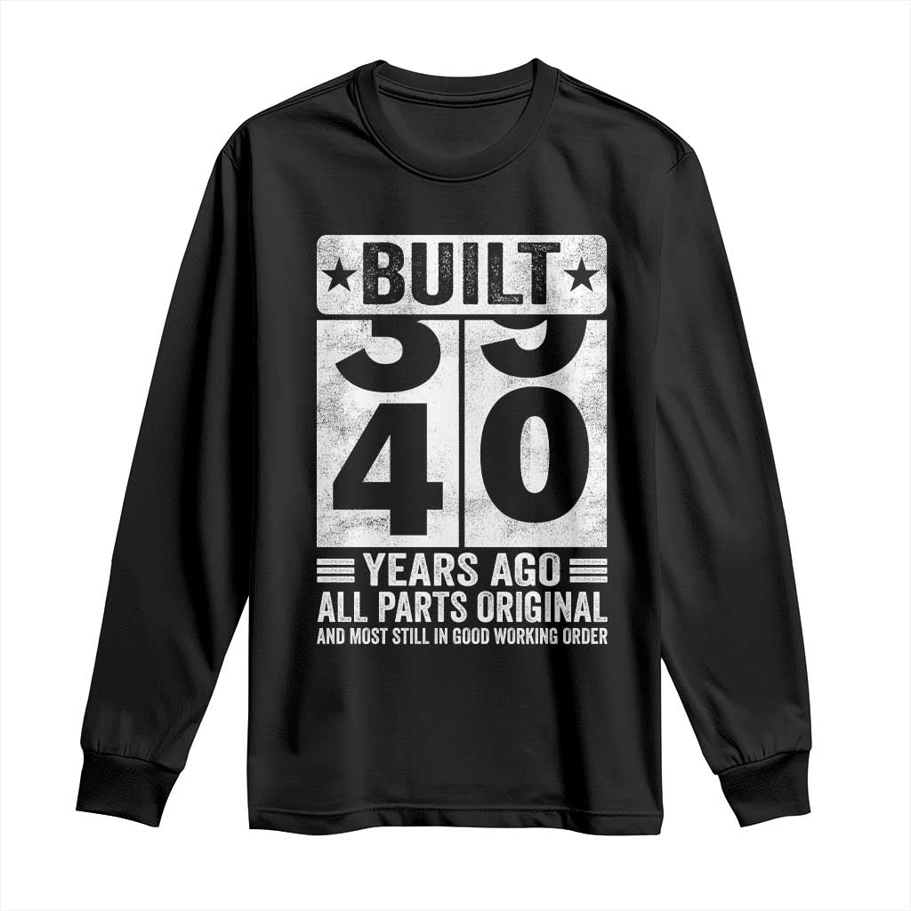 40th Birthday Long Sleeve Shirt Built 40 Years Ago All Parts Original Gifts TS10 Black Print Your Wear