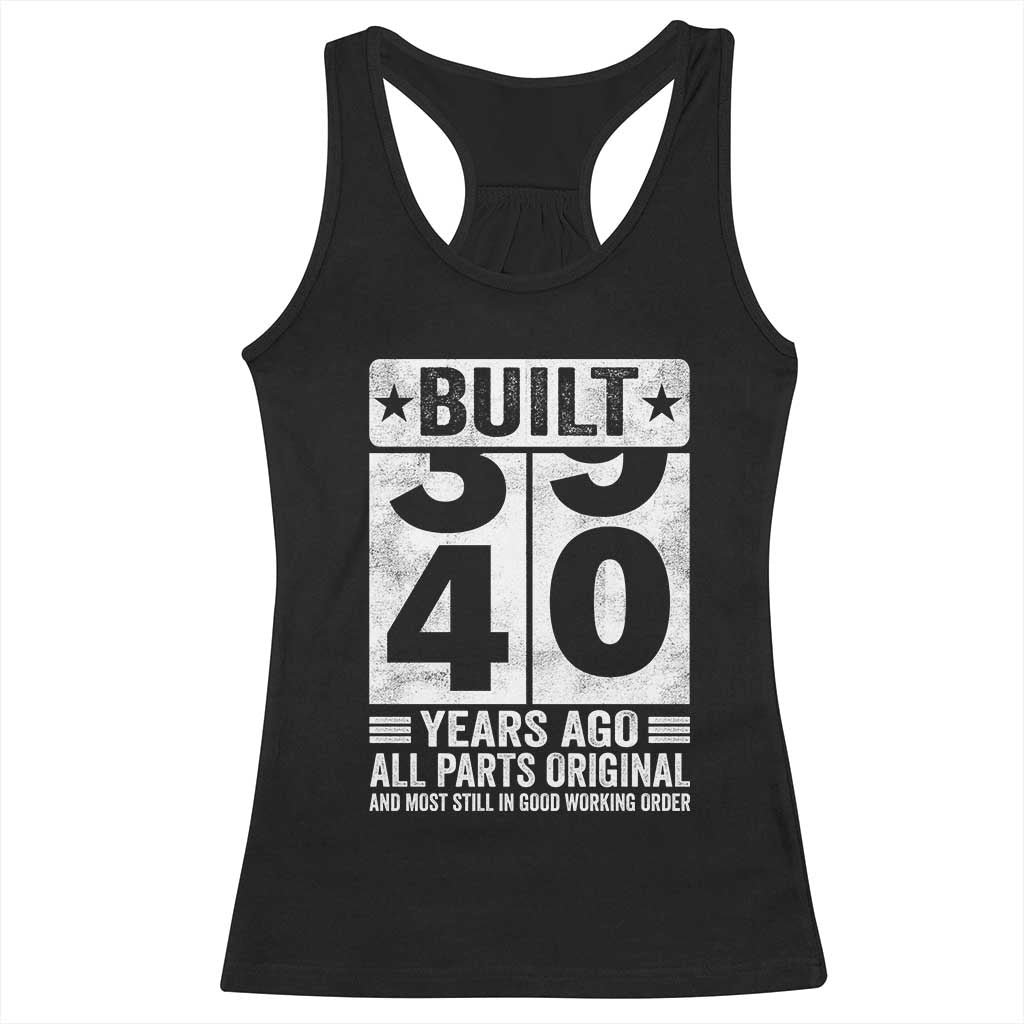 40th Birthday Racerback Tank Top Built 40 Years Ago All Parts Original Gifts TS10 Black Print Your Wear