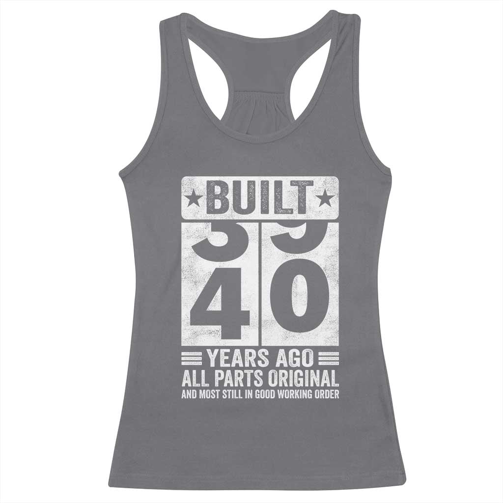 40th Birthday Racerback Tank Top Built 40 Years Ago All Parts Original Gifts TS10 Charcoal Print Your Wear