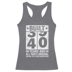 40th Birthday Racerback Tank Top Built 40 Years Ago All Parts Original Gifts TS10 Charcoal Print Your Wear