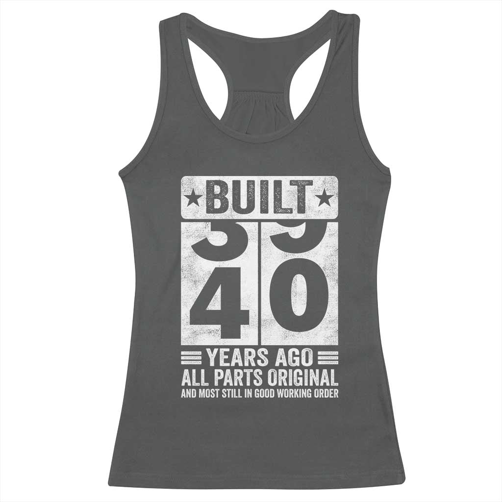 40th Birthday Racerback Tank Top Built 40 Years Ago All Parts Original Gifts TS10 Dark Heather Print Your Wear