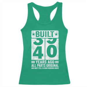 40th Birthday Racerback Tank Top Built 40 Years Ago All Parts Original Gifts TS10 Irish Green Print Your Wear