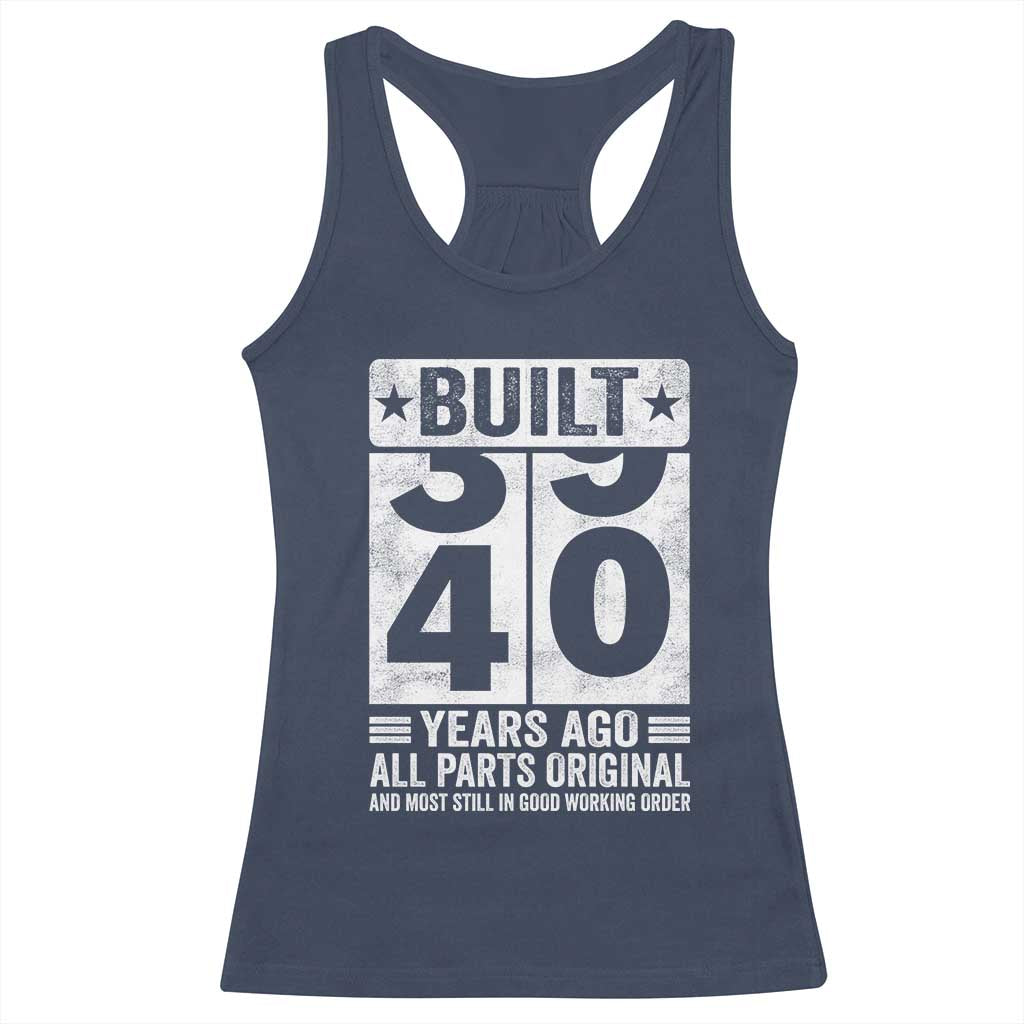 40th Birthday Racerback Tank Top Built 40 Years Ago All Parts Original Gifts TS10 Navy Print Your Wear