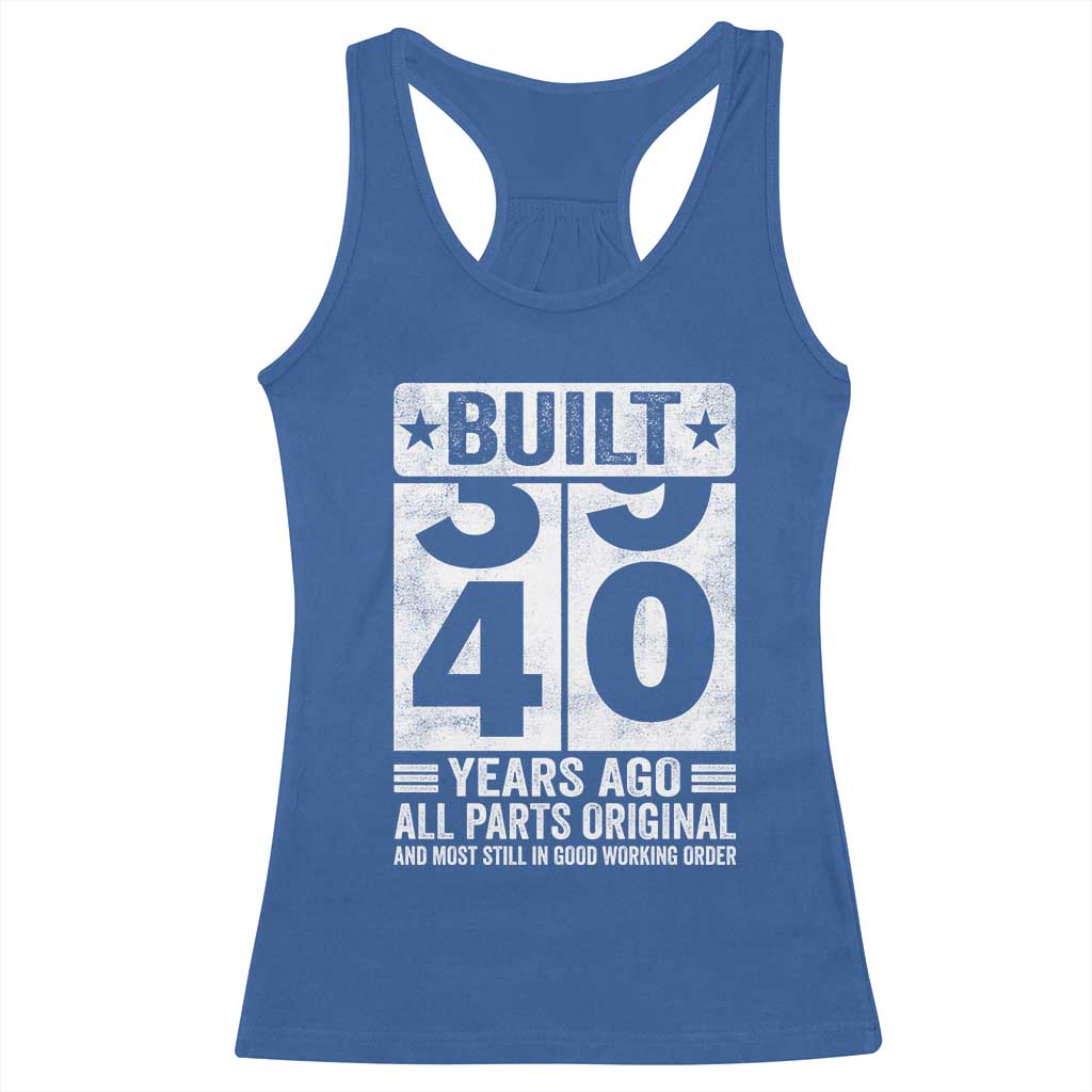 40th Birthday Racerback Tank Top Built 40 Years Ago All Parts Original Gifts TS10 Royal Blue Print Your Wear