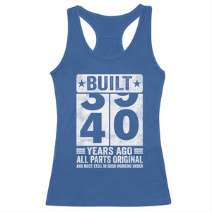 40th Birthday Racerback Tank Top Built 40 Years Ago All Parts Original Gifts TS10 Royal Blue Print Your Wear