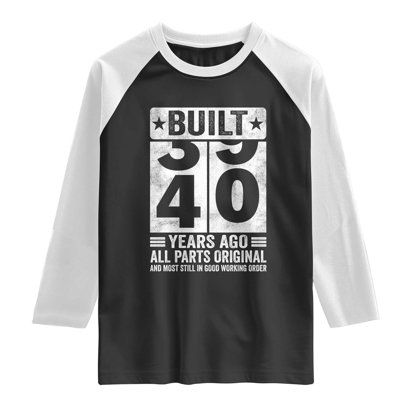 40th Birthday Raglan Shirt Built 40 Years Ago All Parts Original Gifts TS10 Black White Print Your Wear