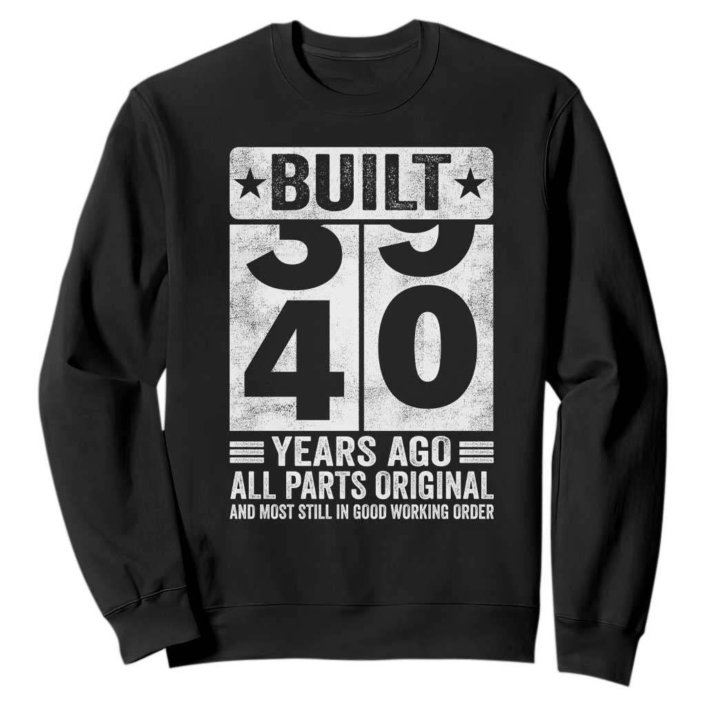 40th Birthday Sweatshirt Built 40 Years Ago All Parts Original Gifts TS10 Black Print Your Wear