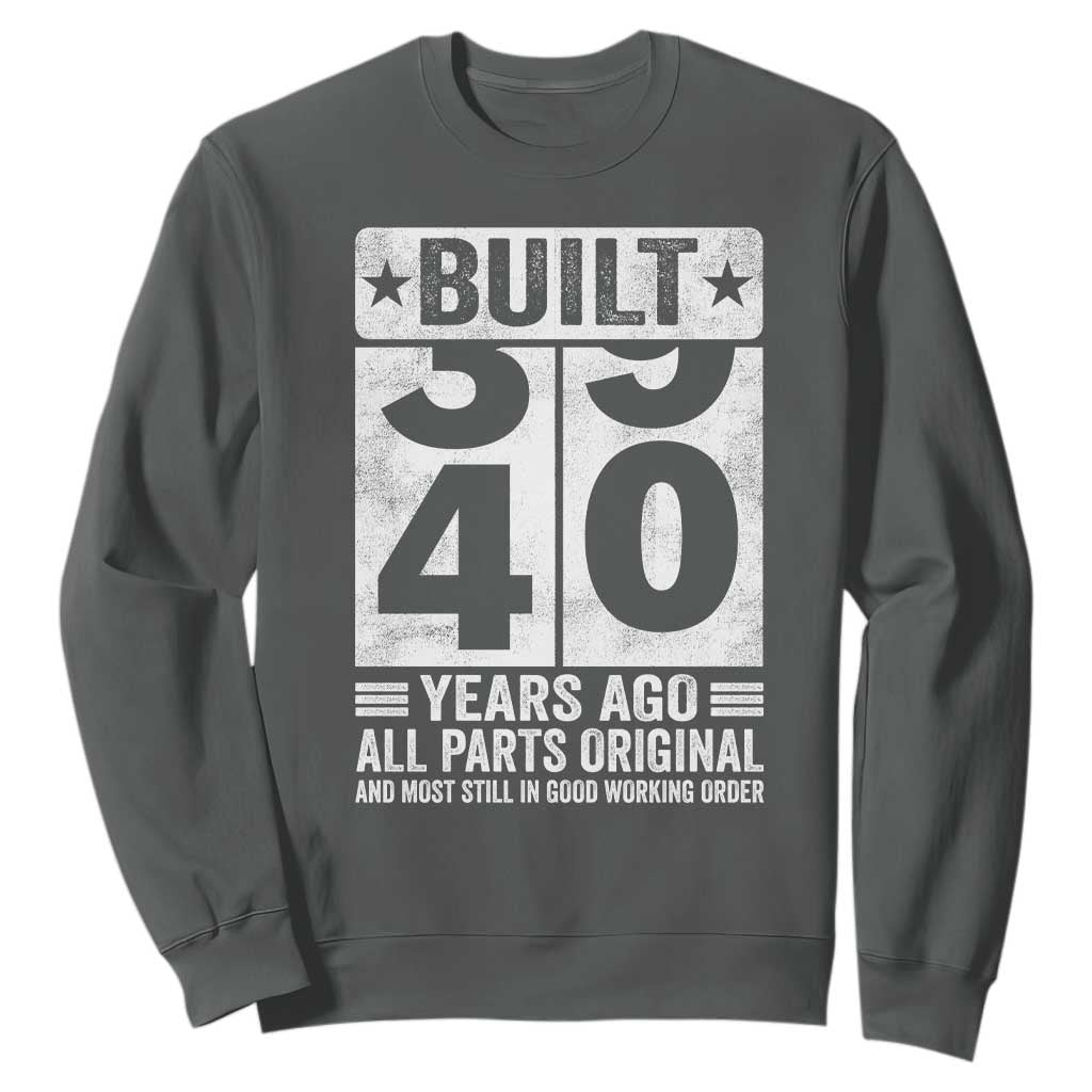 40th Birthday Sweatshirt Built 40 Years Ago All Parts Original Gifts TS10 Dark Heather Print Your Wear