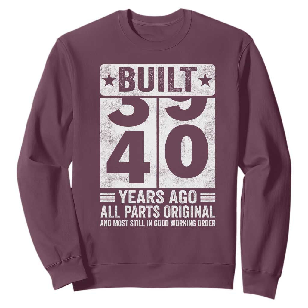 40th Birthday Sweatshirt Built 40 Years Ago All Parts Original Gifts TS10 Maroon Print Your Wear