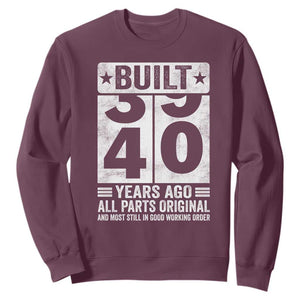 40th Birthday Sweatshirt Built 40 Years Ago All Parts Original Gifts TS10 Maroon Print Your Wear