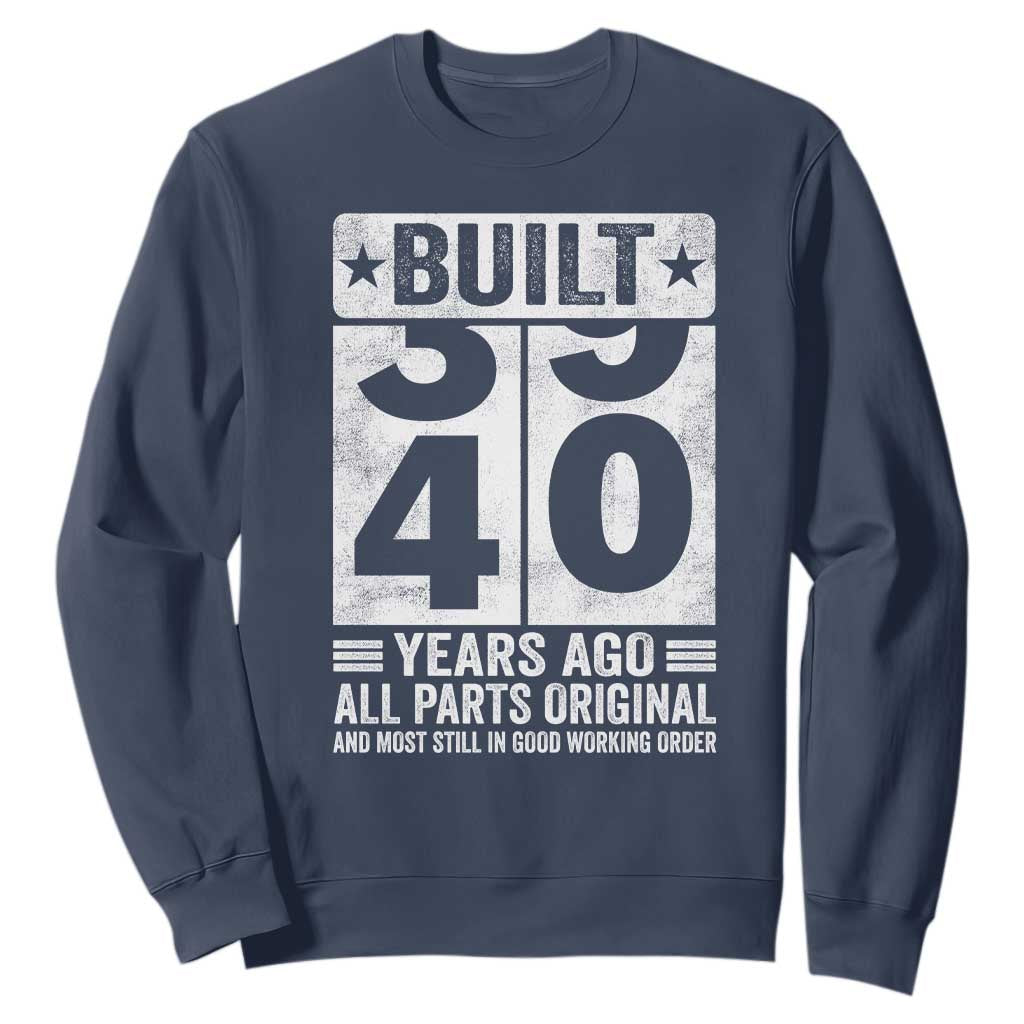 40th Birthday Sweatshirt Built 40 Years Ago All Parts Original Gifts TS10 Navy Print Your Wear
