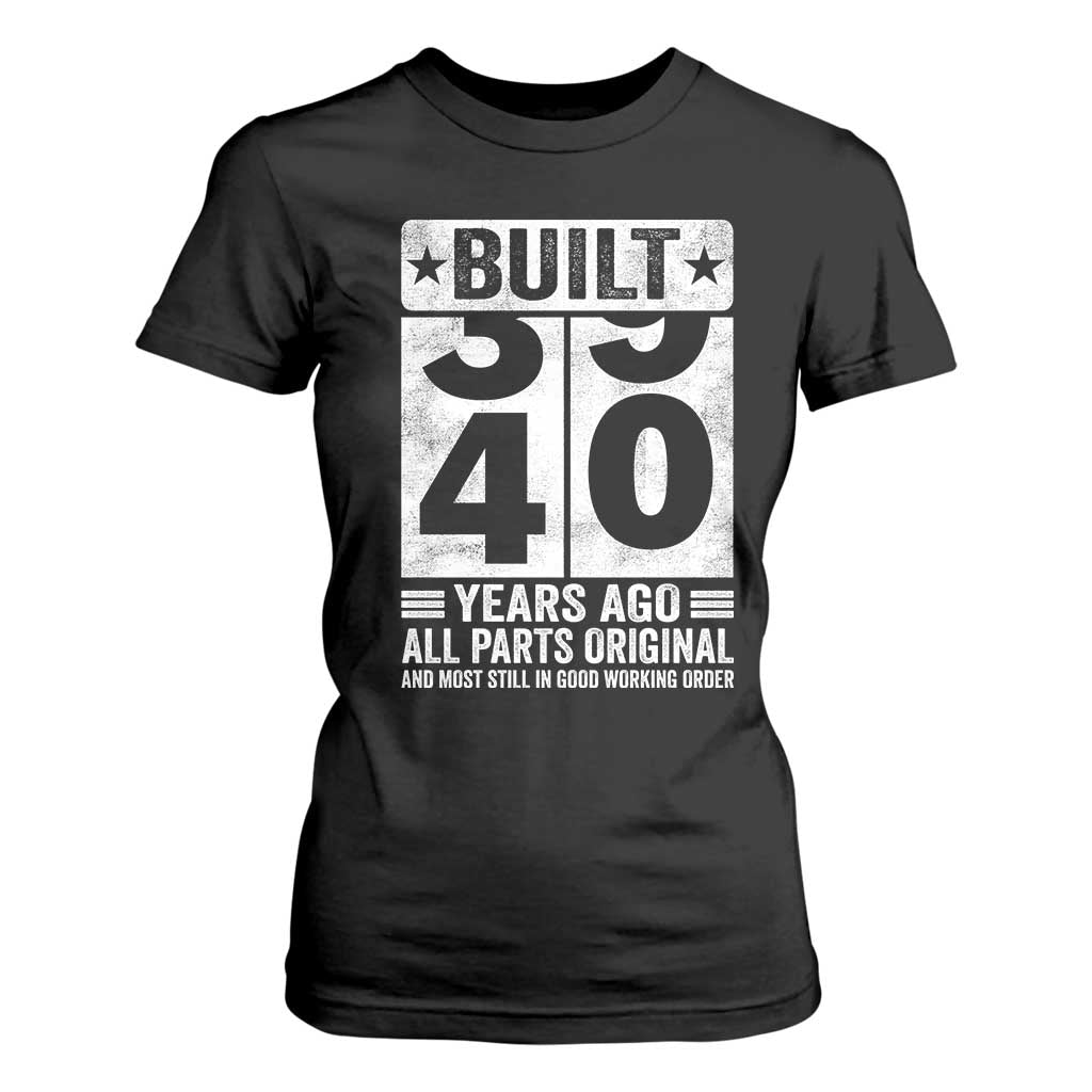 40th Birthday T Shirt For Women Built 40 Years Ago All Parts Original Gifts TS10 Black Print Your Wear