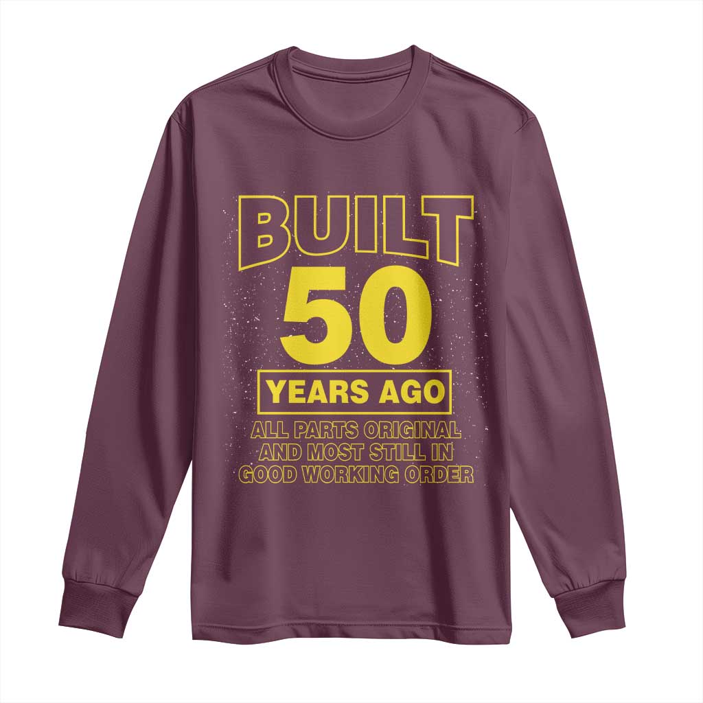 Funny 50th Birthday Long Sleeve Shirt Galaxy Built 50 Years Ago Parts Original TS10 Maroon Print Your Wear