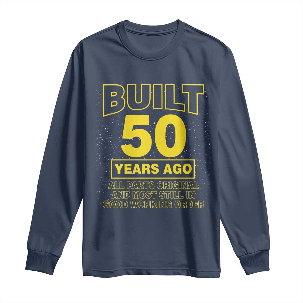 Funny 50th Birthday Long Sleeve Shirt Galaxy Built 50 Years Ago Parts Original TS10 Navy Print Your Wear