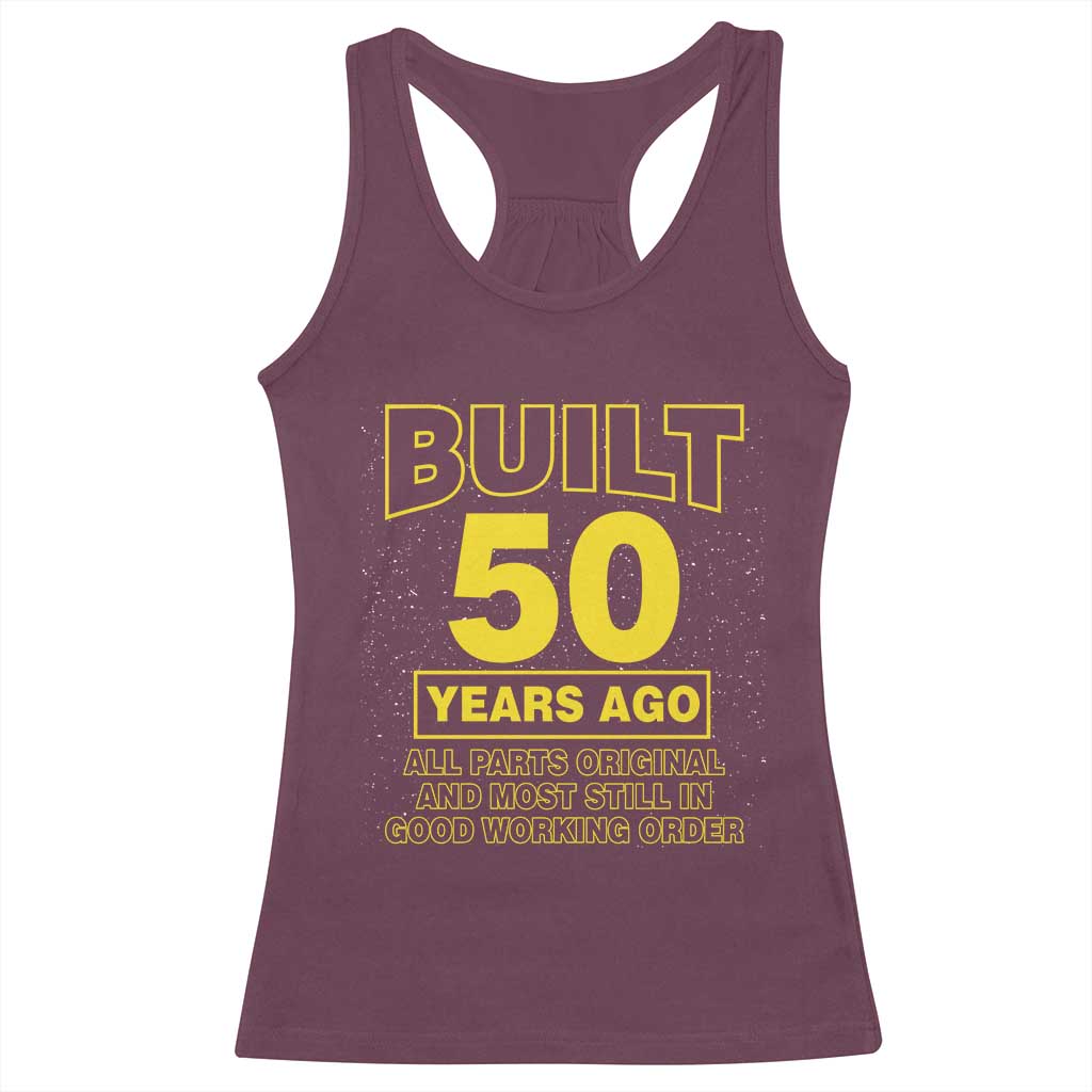 Funny 50th Birthday Racerback Tank Top Galaxy Built 50 Years Ago Parts Original TS10 Maroon Print Your Wear