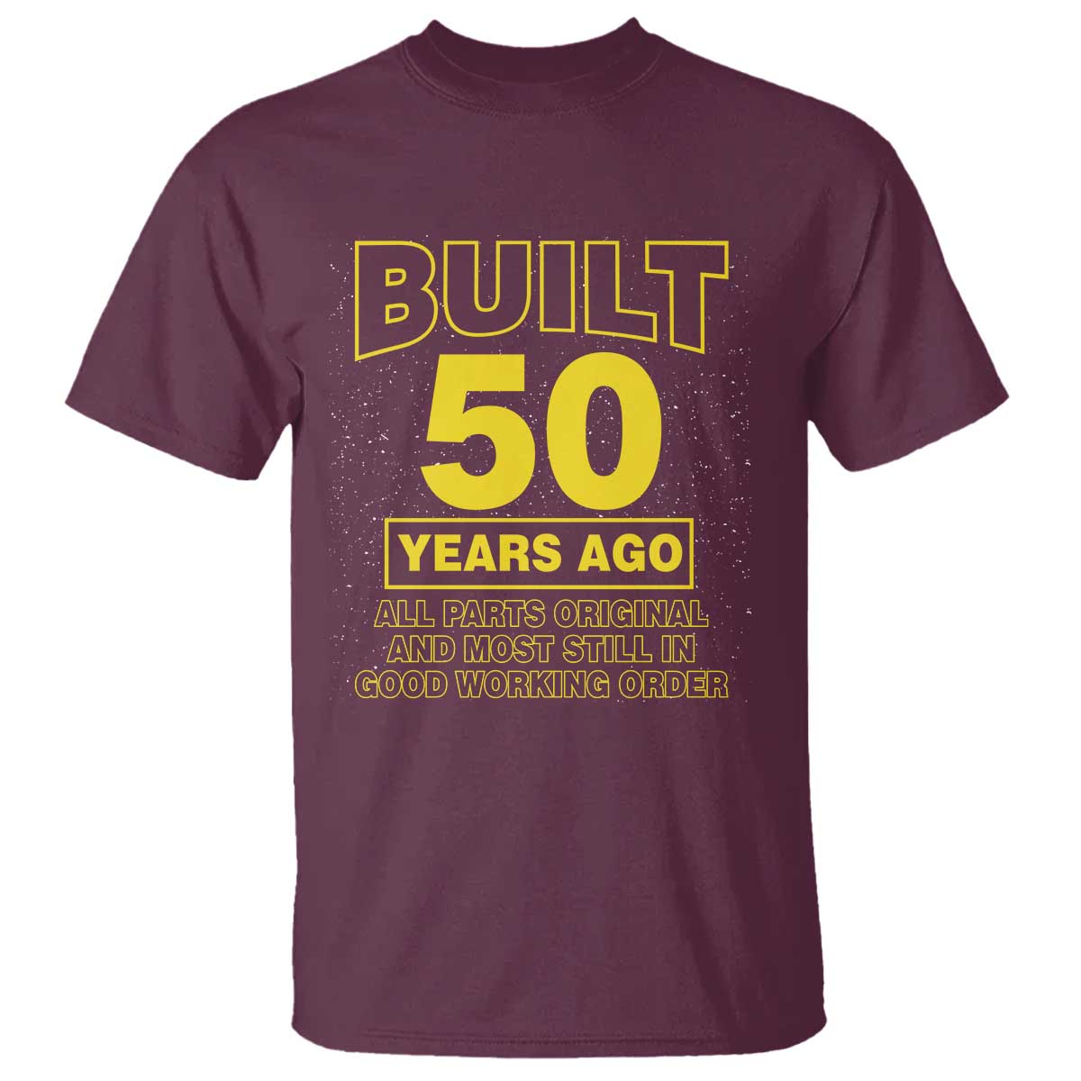 Funny 50th Birthday T Shirt Galaxy Built 50 Years Ago Parts Original TS10 Maroon Print Your Wear