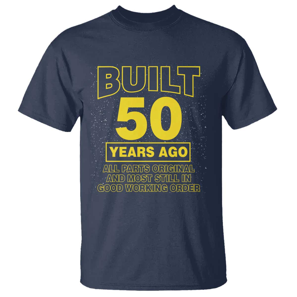 Funny 50th Birthday T Shirt Galaxy Built 50 Years Ago Parts Original TS10 Navy Print Your Wear