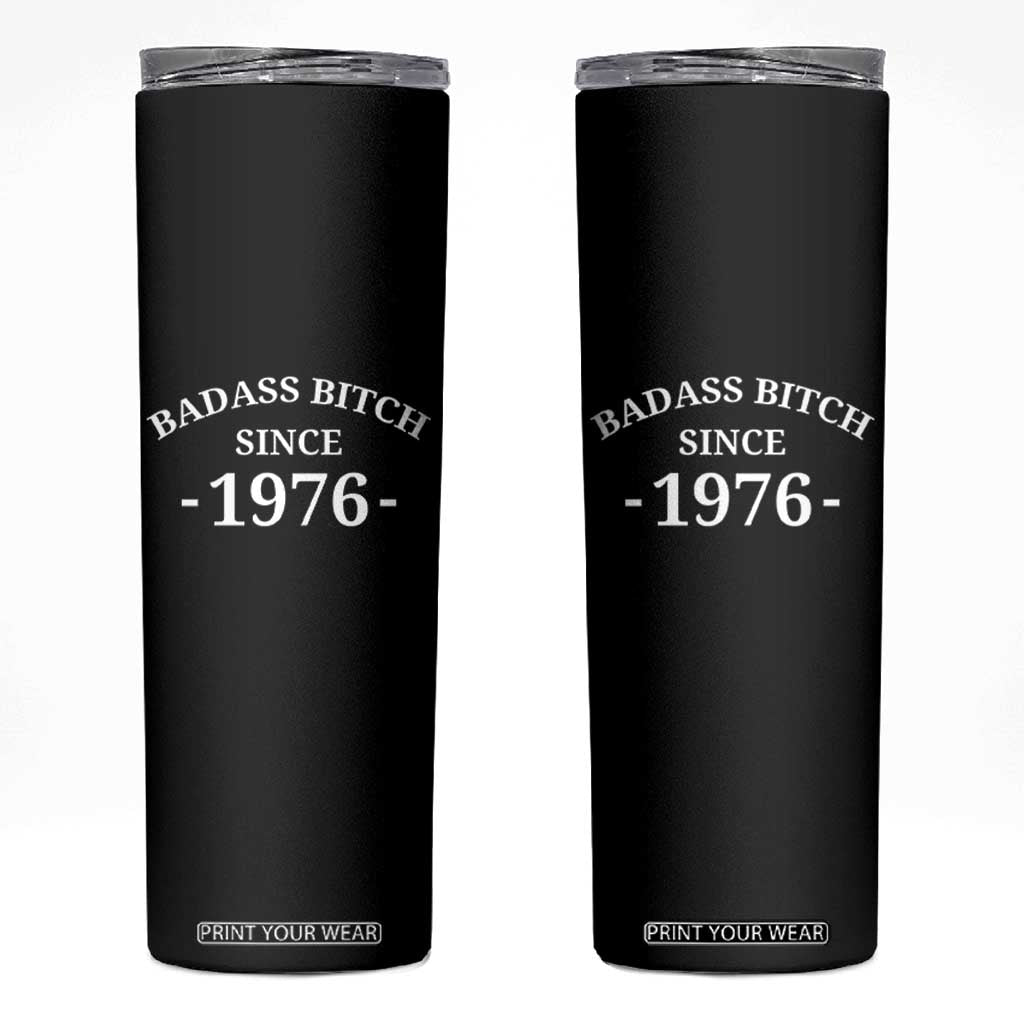Funny 50th Birthday Skinny Tumbler Badass Bih Since 1976 TS10 Black Print Your Wear