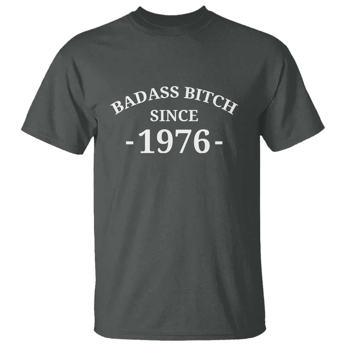Funny 50th Birthday T Shirt Badass Bih Since 1976 TS10 Dark Heather Print Your Wear